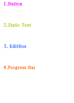 r:  
1.Button
 
2.Static Text
 
3. EditBos
 
4.Progress Bar
